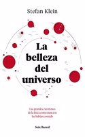 La belleza del universo: Las grandes cuestiones de la fisica como nunca te las habian contado