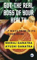 GUT - THE REAL BOSS OF YOUR HEALTH: 7 WAYS TO BE IN ITS GOOD BOOK