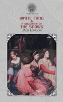 White Fang & A Daughter of the Snows