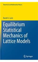 Equilibrium Statistical Mechanics of Lattice Models