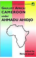 Gaulist Africa. Cameroon under Ahidjo