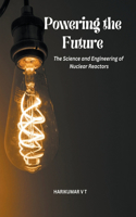 Powering the Future: The Science and Engineering of Nuclear Reactors