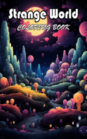 Strange World Coloring Book: 100+ High-Quality and Unique Coloring Pages For All Fans