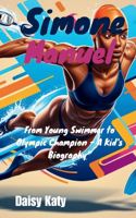 Simone Manuel: From Young Swimmer to Olympic Champion - A Kid's Biography"