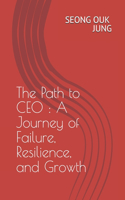 The Path to CEO: A Journey of Failure, Resilience, and Growth