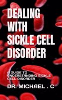 Dealing with Sickle Cell Disorder: A Guide to Understanding Sickle Cell Disorder