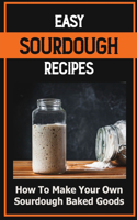 Easy Sourdough Recipes