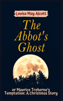 The Abbot's Ghost, or Maurice Treherne's Temptation