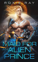 Maid For An Alien Prince: A SciFi Alien Romance(1 Intergalactic Exchange Program)