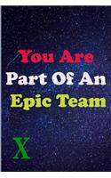 You Are Part Of An Epic Team X
