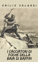 I CACCIATORI DI FOCHE DELLA BAIA DI BAFFIN (Edizione Integrale)