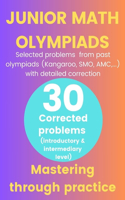 Junior Math Olympiads: Selected problems from past Olympiads (Kangaroo, SMO, AMC, ...) with detailed correction: Mastering Through Practice(30 Corrected Problems)