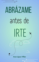 Abrázame antes de irte
