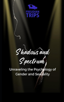 Shadows and Spectrum: Unraveling the Psychology of Gender and Sexuality