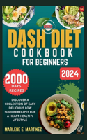 Dash Diet Cookbook for Beginners 2024: Discover a Collection of Easy Prep Delicious Low Sodium Recipes for a Heart Healthy Lifestyle.