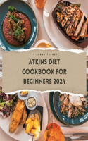 Atkins Diet Cookbook For Beginners 2024: A Comprehensive Atkins Diet Cookbook Unveiling Delectable Recipes and Atkins 20 Diet Meal Plans for Optimal Health and Weight Management