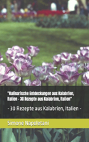 "Kulinarische Entdeckungen aus Kalabrien, Italien - 30 Rezepte aus Kalabrien, Italien"