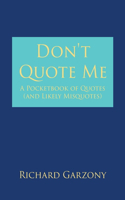 Don't Quote Me: A Pocketbook of Quotes (and Likely Misquotes)