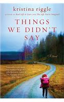 Things We Didn't Say: A Novel