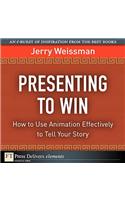 Presenting to Win: How to Use Animation Effectively to Tell Your Story