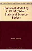 Statistical Modelling in GLIM (Oxford Statistical Science Series)