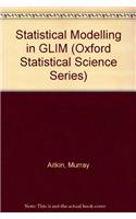 Statistical Modelling in GLIM: (Oxford Statistical Science Series)