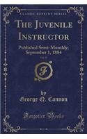 The Juvenile Instructor, Vol. 19: Published Semi-Monthly; September 1, 1884 (Classic Reprint)