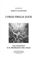 I figli della Luce - Gli gnostici e il problema del Male