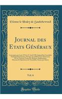 Journal Des Et́ats GÃ©nÃ©raux, Vol. 6: ConvoquÃ©s Par Louis XVI, Le 27 Avril 1789; Aujourd'hui AssemblÃ©e Nationale Permanente, Ouvrage Accueilli Et TrÃ¨s-IntÃ©ressant, OÃ¹ Se Trouvent Toutes Les Motions, DÃ©libÃ©rations, Discours Et OpÃ©ratio