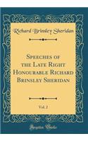 Speeches of the Late Right Honourable Richard Brinsley Sheridan, Vol. 2 (Classic Reprint)