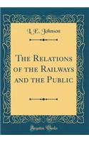 The Relations of the Railways and the Public (Classic Reprint)