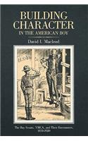 Building Character in the American Boy: The Boy Scouts, Ymca, and Their Forerunners, 1870-1920