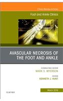 Avascular Necrosis of the Foot and Ankle, an Issue of Foot and Ankle Clinics of North America: Volume 24-1