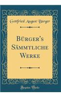 Bürger's Sämmtliche Werke (Classic Reprint)