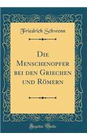 Die Menschenopfer Bei Den Griechen Und Römern (Classic Reprint)