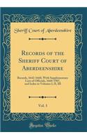 Records of the Sheriff Court of Aberdeenshire, Vol. 3: Records, 1642-1660, With Supplementary Lists of Officials, 1660-1907, and Index to Volumes I, II, III (Classic Reprint)