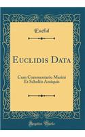 Euclidis Data: Cum Commentario Marini Et Scholiis Antiquis (Classic Reprint)