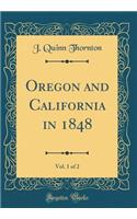 Oregon and California in 1848, Vol. 1 of 2 (Classic Reprint)
