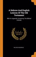 A Hebrew And English Lexicon Of The Old Testament