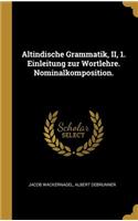 Altindische Grammatik, II, 1. Einleitung Zur Wortlehre. Nominalkomposition.