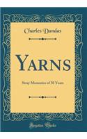 Yarns: Stray Memories of 50 Years (Classic Reprint)