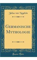 Germanische Mythologie (Classic Reprint)