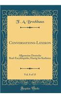 Conversations-Lexikon, Vol. 8 of 15: Allgemeine Deutsche Real-Encyklopädie; Hartig bis Karlisten (Classic Reprint)
