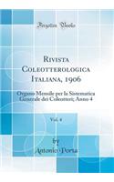 Rivista Coleotterologica Italiana, 1906, Vol. 4: Organo Mensile per la Sistematica Generale dei Coleotteri; Anno 4 (Classic Reprint)