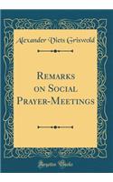 Remarks on Social Prayer-Meetings (Classic Reprint)