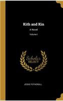 Kith and Kin: A Novel; Volume I