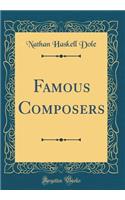 Famous Composers (Classic Reprint)