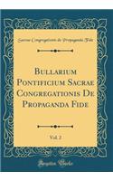 Bullarium Pontificium Sacrae Congregationis de Propaganda Fide, Vol. 2 (Classic Reprint)