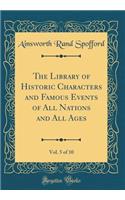 The Library of Historic Characters and Famous Events of All Nations and All Ages, Vol. 5 of 10 (Classic Reprint)