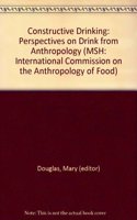 Constructive Drinking: Perspectives on Drink from Anthropology (MSH: International Commission on the Anthropology of Food)